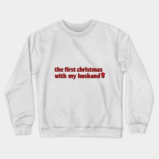 the first christmas with my husband Crewneck Sweatshirt